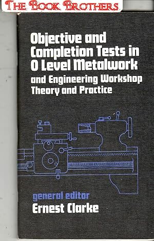 Seller image for Objective and Completion Tests in O Level Metalwork and Engineering Workshop Theory snd Practice for sale by THE BOOK BROTHERS