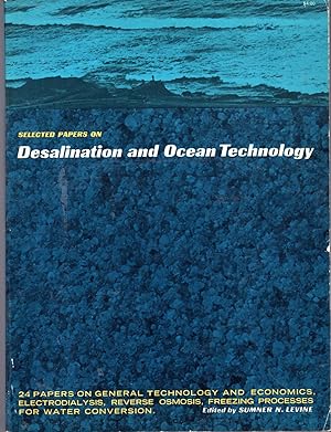 Seller image for Desalination and Ocean Technology: 24 Papers on General Technology and Economics, Electrodialysis, Reverse Osmosis, Freezing Processes for Water Conversion for sale by Dorley House Books, Inc.