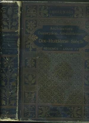 Bild des Verkufers fr ARCHITECTURE DECORATION, AMEUBLEMENT PENDANT LE DIX-HUITIEME SIECLE - TOME 1. REGENCE - LOUIS XV - SYMETRIE ET ASYMETRIE - PROPORTIONS LEGERES ET COURBES CAPRICIEUSES / ANTHOLOGIE DES ARTS DECORATIFS - decoration en general, la forme des vases. zum Verkauf von Le-Livre