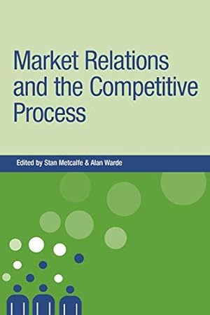 Seller image for Market relations and the competitive process (New Dynamics of Innovation and Competition) for sale by Bellwetherbooks