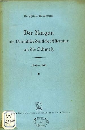 Bild des Verkufers fr DER AARGAU ALS VERMITTLER DEUTSCHER LITERATUR AN DIE SCHWEIZ, 1798-1848 zum Verkauf von Le-Livre