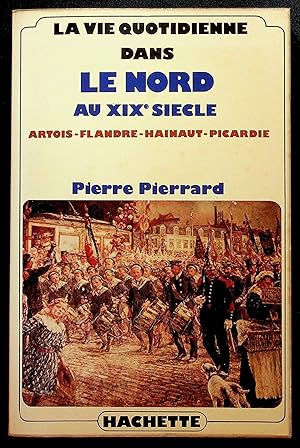 Image du vendeur pour La vie quotidienne dans le Nord au XIXe sicle. Artois - Flandre - Hainaut - Picardie mis en vente par LibrairieLaLettre2