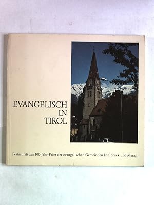 Bild des Verkufers fr Evangelisch in Tirol. Festschrift zur 100-Jahr-Feier der evang. Gemeinden Innsbruck und Meran. zum Verkauf von Antiquariat Bookfarm