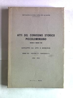 Imagen del vendedor de Atti del Convegno Storico Piccolominiano : Ancona 9 maggio 1965; estratto da atti e memorie. Serie VIII, Volume IV. Fascicolo II (1964 - 1965). a la venta por Antiquariat Bookfarm