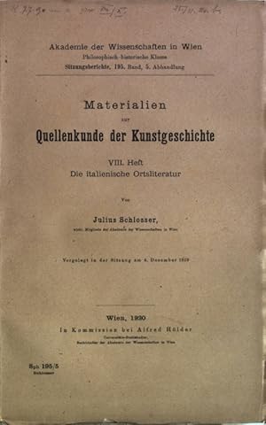 Bild des Verkufers fr Materialien zur Quellenkunde der Kunstgeschichte, VIII. Heft: Die italienische Ortsliteratur. Vorgelegt in der Sitzung am 4. Dezember 1919. Akademie der Wissenschaften in Wien, Sitzungsberichte, 195. Band, 5. Abhandlung. zum Verkauf von Antiquariat Bookfarm