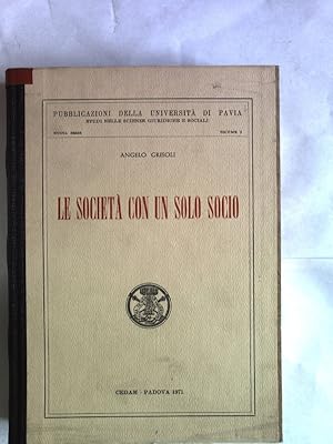 Le societa con un solo socio. Pubblicazioni della Universita di Pavia: Studi nelle scienze giurid...