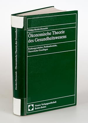 Ökonomische Theorie des Gesundheitswesens. Problemgeschichte, Problembereiche, Theoretische Grund...