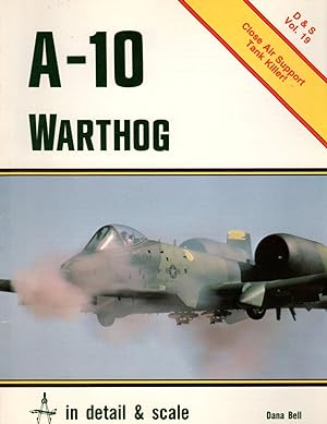A-10 Warthog in Detail and Scale: Close Air Support Tank Killer D & S Vol. 19