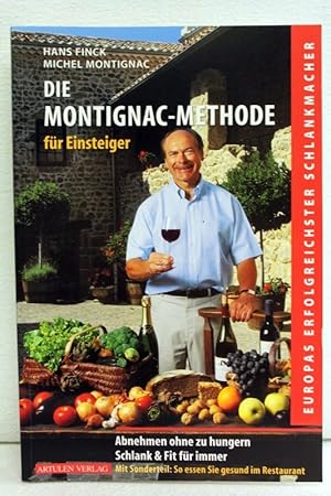 Die Montignac-Methode für Einsteiger : Abnehmen ohne zu hungern. Schlank und fit für immer. Mit S...