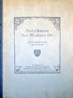 Holzschnitte des Meisters DS. Hrsg. von Elfried Bock. Im Auftrage des Deutschen Vereins für Kunst...