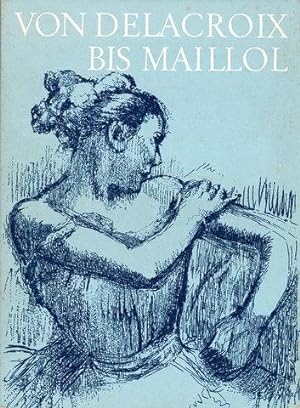 Handzeichnungen französischer Meister des 19. Jahrhunderts. Von Delacroix bis Maillol. Zum Andenk...