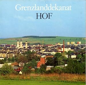 Grenzlanddekanat Hof. Porträt des evangelischen Dekanatsbezirks. Hrsg. mit einem Arbeitskreis des...