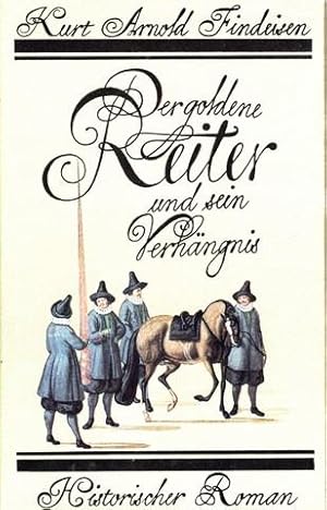 Der goldene Reiter und sein Verhängnis. Eine Roman-Chronik aus den Tagen des Barock.