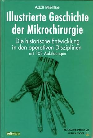 Illustrierte Geschichte der Mikrochirurgie. Die historische Entwicklung in den verschiedenen oper...