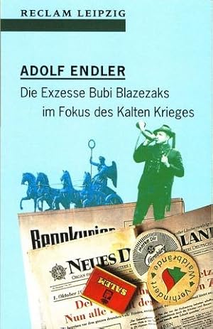 Die Exzesse Bubi Blazezaks im Fokus des Kalten Krieges. Satirische Collagen und Capriccios 1976-1...