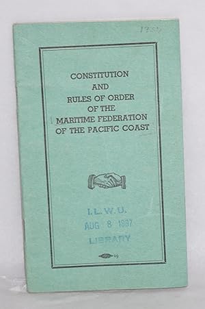Imagen del vendedor de Constitution and rules of order of the Maritime Federation of the Pacific Coast. Revised and as amended at the Third Annual Convention and as voted by referendum of . 1937 a la venta por Bolerium Books Inc.