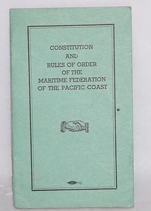 Imagen del vendedor de Constitution and rules of order of the Maritime Federation of the Pacific Coast. Revised and as amended at the Third Annual Convention and as voted by referendum of . 1937 a la venta por Bolerium Books Inc.