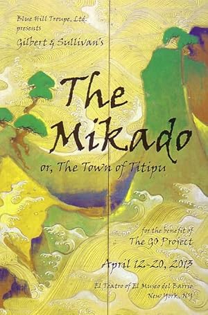 Blue Hill Troupe, Ltd. Presents Gilbert & Sullivan's The Mikado or , The Town of Titipu, April 12...