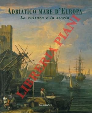 Bild des Verkufers fr Adriatico mare d' Europa. La cultura e la storia. zum Verkauf von Libreria Piani