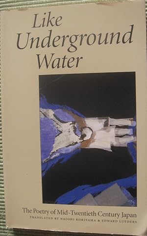 Seller image for Like Underground Water: The Poetry of Mid-Twentieth Century Japan for sale by eclecticbooks