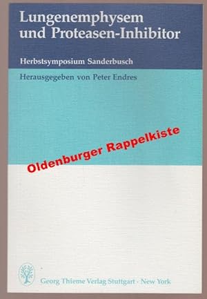 Lungenemphysem und Proteasen-Inhibitor: Herbstsymposium Sanderbuch - Endres, Peter (Hrsg)