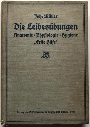 Die Leibesübungen. Ihre Anatomie, Physiologie und Hygiene sowie "Erste Hilfe" bei Unfällen. Lehrb...