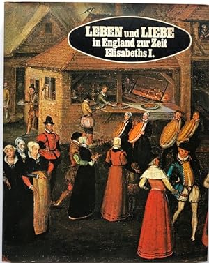Bild des Verkufers fr Leben und Liebe in England zur Zeit Elisabeths I. zum Verkauf von Antiquariat Lohmann