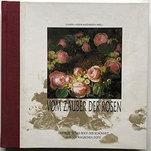 Seller image for Vom Zauber der Rosen. Eine Reise in das Reich der Schnheit und der magischen Dfte. for sale by Antiquariat Lohmann