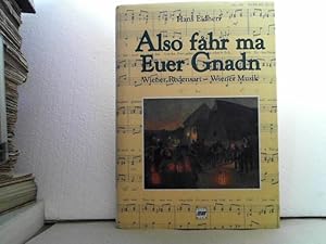 Also fahr ma Euer Gnadn. - Wiener Redensart - Wiener Musik.