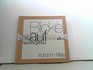 Blicke auf Verborgenes. - Kunst im Alltag. [Hrsg.: Vereinigung für Polit. Bildung, Wien. Red.: Jo...