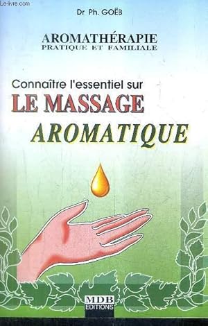 Seller image for CONNAITRE L'ESSENTIEL SUR LE MASSAGE AROMATIQUE - AROMATHERAPIE PRATIQUE ET FAMILIALE. for sale by Le-Livre