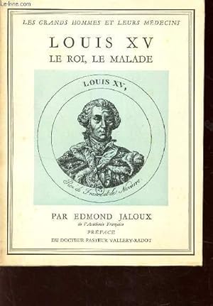Seller image for LOUIS XV LE ROI, LE MALADE / COLLECTION "LES GRANDS HOMMES ET LEURS MEDECINS". for sale by Le-Livre