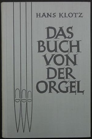 Bild des Verkufers fr Das Buch von der Orgel. ber Wesen und Aufbau des Orgelwerkes, Orgelpflege und Orgelspiel. zum Verkauf von Antiquariat Rainer Schlicht
