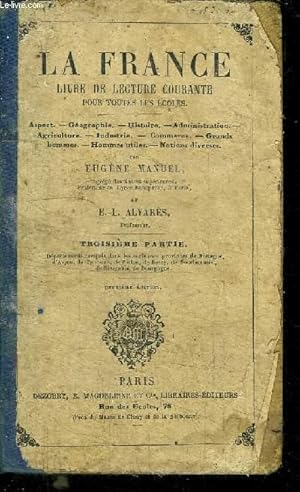 Seller image for LA FRANCE LIVRE DE LECTURE COURANTE POUR TOUTES LES ECOLES - ASPECT-GEOGRAPHIE-HISTOIRE-ADMINISTRATION-AGRICULTURE-INDUSTRIE-COMMERCE-GRANDS HOMMES-HOMMES UTILES-NOTIONS DIVERS - 3me PARTIE DEPARTEMENTS COMPRIS DANS LES ANCIENNES PROVINCES for sale by Le-Livre