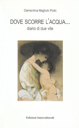 Immagine del venditore per Dove Scorre l'Acqua - Diario di due vite venduto da Studio Bibliografico di M.B.