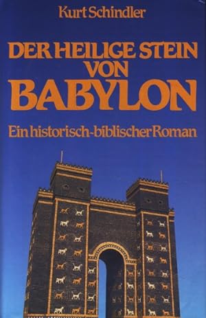 Der heilige Stein von Babylon : Ein historisch-biblischer Roman ;.