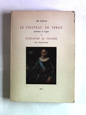 Imagen del vendedor de Le chateau de Vergy pendant la Ligue et Guillaume de Tavanes son Gouverneur. Notes pour servir a l Histoire de Vergy. a la venta por Antiquariat Bookfarm