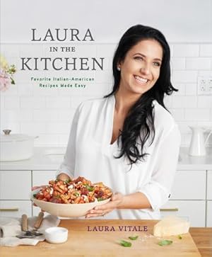 Imagen del vendedor de Laura in the Kitchen : Favorite Italian-American Recipes Made Easy: A Cookbook a la venta por AHA-BUCH GmbH