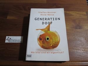 Generation Doof : wie blöd sind wir eigentlich?. ; Anne Weiss, Bastei-Lübbe-Taschenbuch ; Bd. 605...