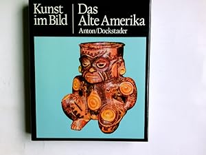 Kunst im Bild. - Das alte Amerika. Ferdinand Anton ; Frederick J. Dockstader