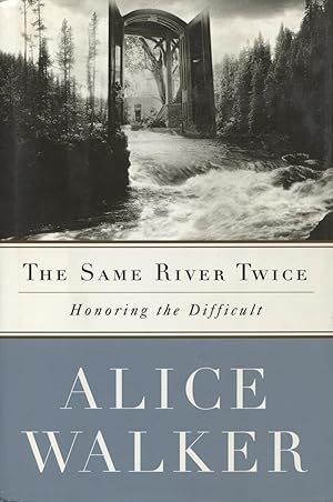 The Same River Twice: Honoring the Difficult: A Meditation on Life, Spirit, Art and the Making of...