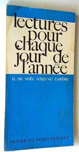 Lectures pour chaque jour de l'année. II- de Noel au carême. prière du temps présent