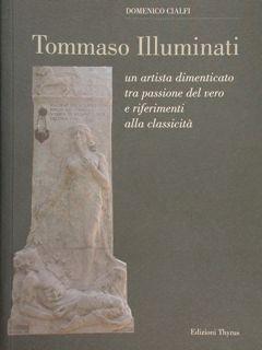 Imagen del vendedor de Tommaso Illuminati. Un artista dimenticato tra passione del vero e riferimenti alla classicit. a la venta por EDITORIALE UMBRA SAS