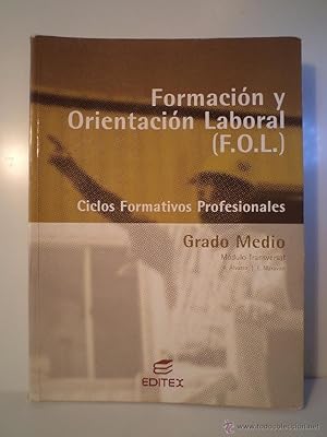 Imagen del vendedor de FORMACIN LABORAL Y ORIENTACIN LABORAL (F.O.L.). Ciclos Formativos Profesionales. Grado Medio. Mdulo Transversal. A. LVAREZ / E. MARAVALL. Editex 2003. ISBN 8497711440. 325 pginas. Ilustrado con figuras, esquemas, grficos, etc. Tamao 196x267mm. Tapa blanda ilustrada color. Seales Normales de uso. Ejemplar forrado con plstico transparente. Ocasionales subrayados a lpiz. 15,20? Disponemos de numerosos libros de texto; precio especial si se piden varios. FORMACIN LABORAL Y ORIENTACIN LABORAL (F.O.L.). Ciclos Formativos Profesionales. Grado Medio. Mdulo Transversal. A. LVAREZ / E. MARAVALL. Editex 2003. ISBN 8497711440. 325 pginas. Ilustrado con figuras, esquemas, grficos, etc. Tamao 196x267mm. Tapa blanda ilustrada color. Se a la venta por Librera Anticuaria Ftima