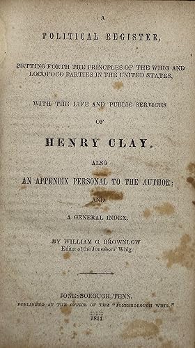 Bild des Verkufers fr A POLITICAL REGISTER, SETTING FORTH THE PRINCIPLES OF THE WHIG AND LOCOFOCO PARTIES IN THE UNITED STATES, with the Life and Public Services of Henry Clay.; Also an Appendix Personal to the Author; and a General Index zum Verkauf von Bartleby's Books, ABAA