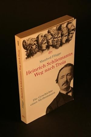 Bild des Verkufers fr Heinrich Schliemanns Weg nach Troia. Die Geschichte eines Mythomanen. zum Verkauf von Steven Wolfe Books