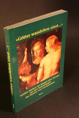 Immagine del venditore per Gtter wandelten einst .". Antiker Mythos im Spiegel alter Meister aus den Sammlungen des Frsten von Liechtenstein. venduto da Steven Wolfe Books