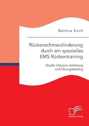 Seller image for Rckenschmerzlinderung durch ein spezielles EMS Rckentraining: Studie inklusive Anleitung und bungskatalog for sale by AHA-BUCH GmbH