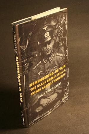 Seller image for Remembering in vain : the Klaus Barbie trial and crimes against humanity. Translated by Roxanne Lapidus with Sima Godfrey. Introduction by Alice Y. Kaplan for sale by Steven Wolfe Books