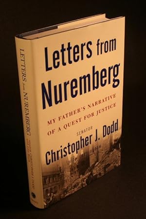 Image du vendeur pour Letters from Nuremberg. My father s narrative of a quest for justice. By Christopher Dodd with Lary Bloom mis en vente par Steven Wolfe Books